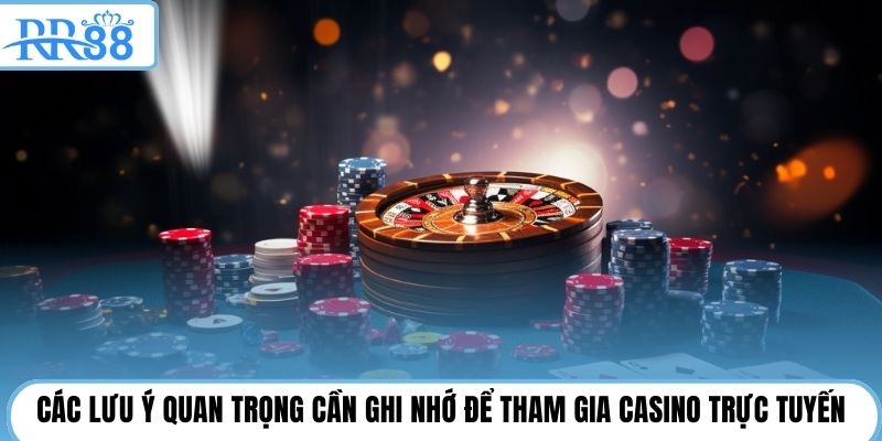Các lưu ý quan trọng cần ghi nhớ để tham gia casino trực tuyến