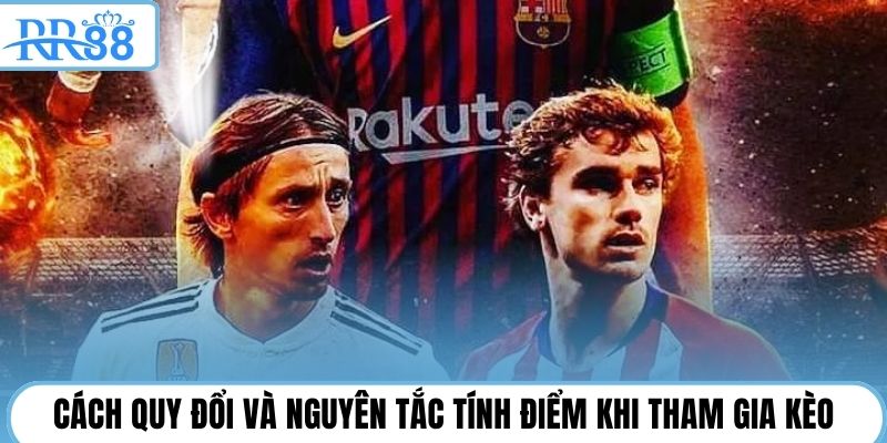 Cách quy đổi và nguyên tắc tính điểm khi tham gia kèo