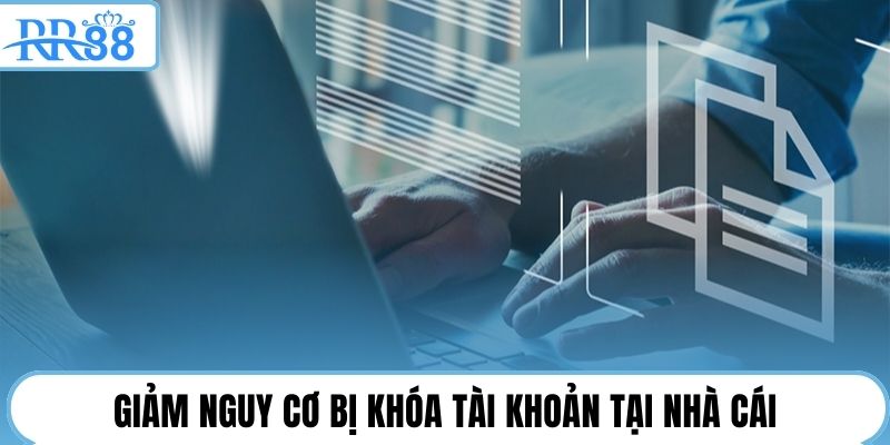 Giảm nguy cơ bị khóa tài khoản tại nhà cái