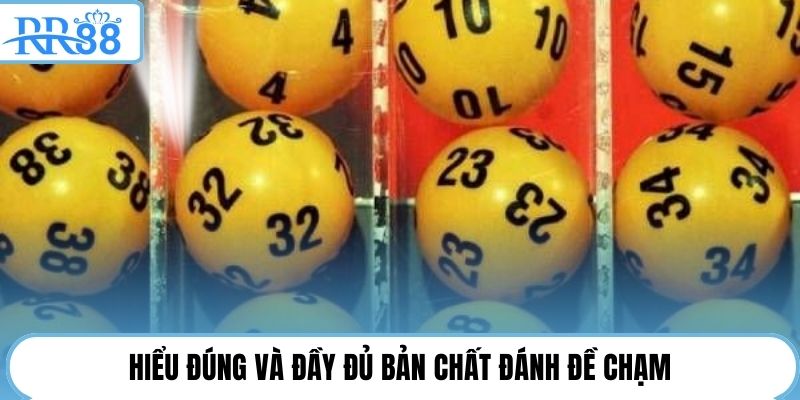 Hiểu đúng và đầy đủ bản chất đánh đề chạm