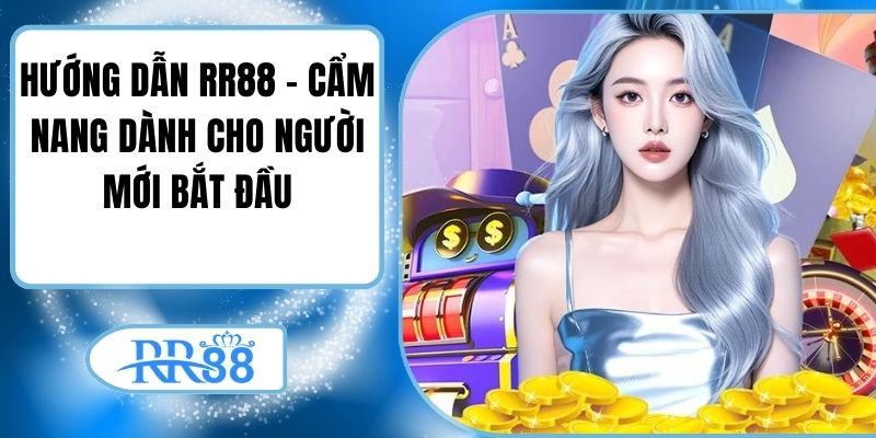 Hướng Dẫn RR88 – Cẩm Nang Dành Cho Người Mới Bắt Đầu