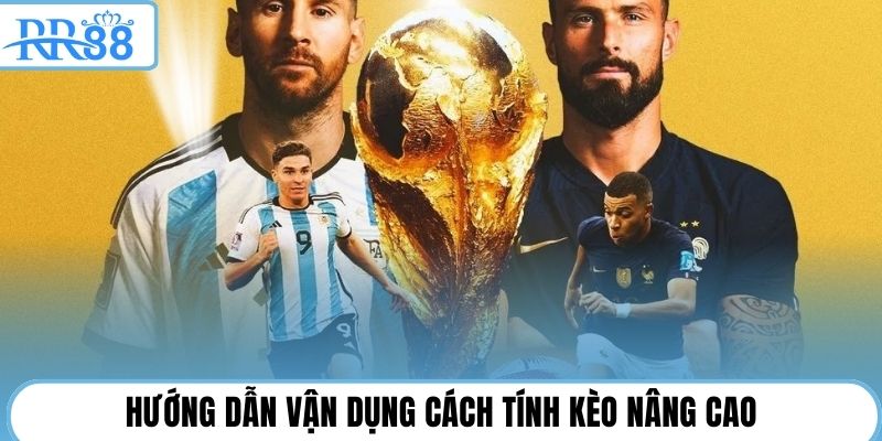 Hướng dẫn vận dụng cách tính kèo nâng cao