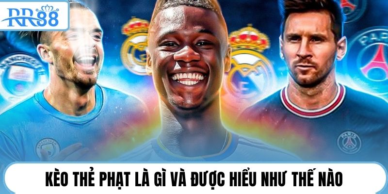 Kèo thẻ phạt là gì và được hiểu như thế nào