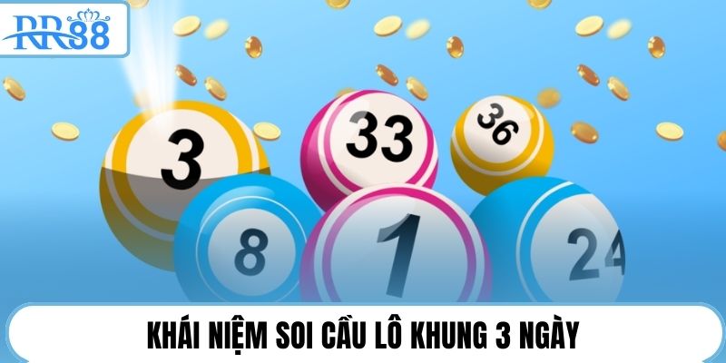 Khái niệm soi cầu lô khung 3 ngày