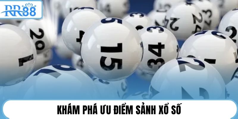 Khám phá ưu điểm sảnh xổ số
