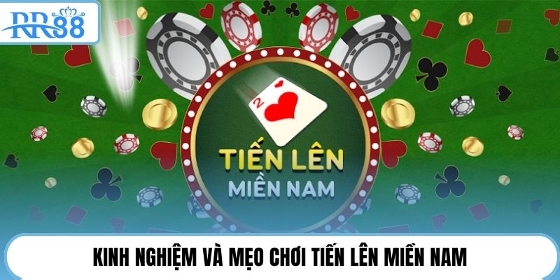 Kinh nghiệm và mẹo chơi Tiến Lên miền Nam