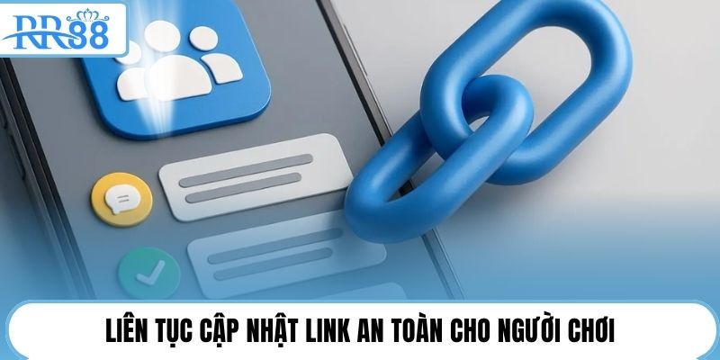 Liên tục cập nhật Link an toàn cho người chơi