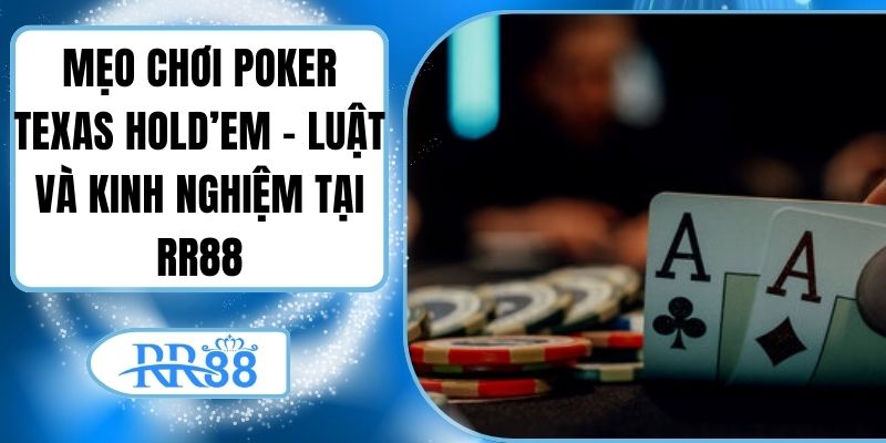Mẹo Chơi Poker Texas Hold’em – Luật Và Kinh Nghiệm Tại RR88