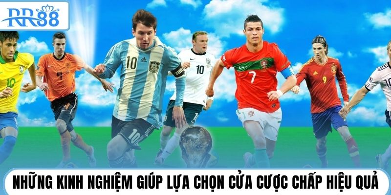 Những kinh nghiệm giúp lựa chọn cửa cược chấp hiệu quả