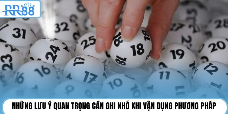 Những lưu ý quan trọng cần ghi nhớ khi vận dụng phương pháp
