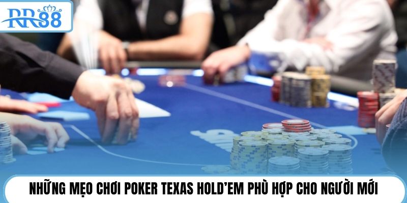 Những mẹo chơi Poker Texas Hold’em phù hợp cho người mới