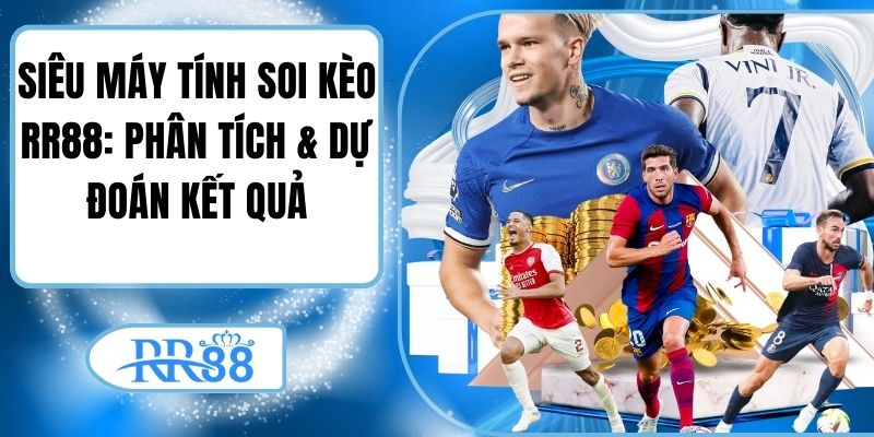 Siêu Máy Tính Soi Kèo Rr88: Phân Tích & Dự Đoán Kết Quả