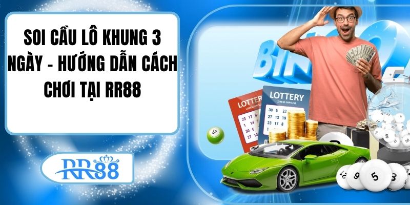 Soi Cầu Lô Khung 3 Ngày - Hướng Dẫn Cách Chơi Tại RR88