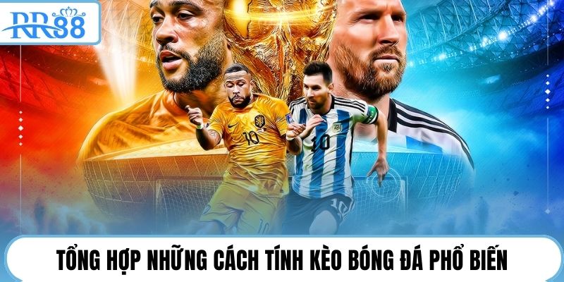 Tổng hợp những cách tính kèo bóng đá phổ biến