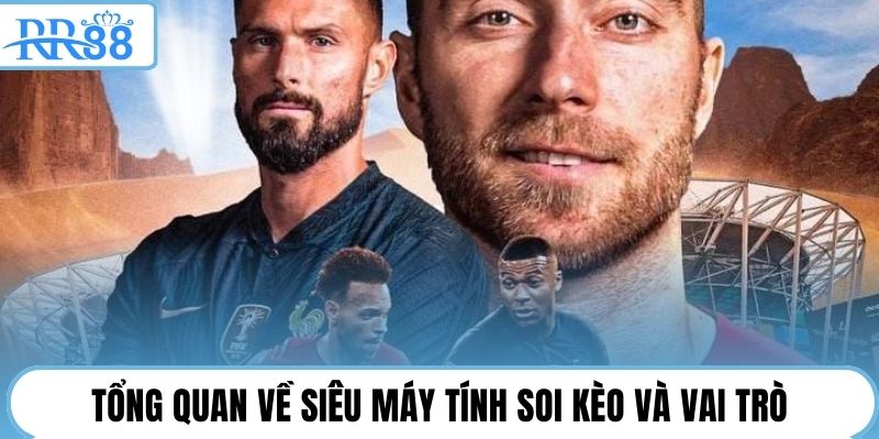 Tổng quan về siêu máy tính soi kèo và vai trò