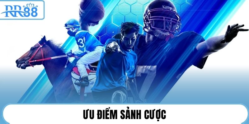 Ưu điểm sảnh cược