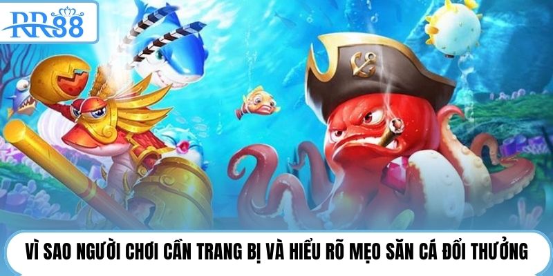 Vì sao người chơi cần trang bị và hiểu rõ mẹo săn cá đổi thưởng
